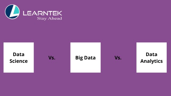 Data Science Vs. Big Data Vs. Data Analytics