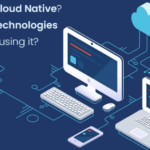 What is Cloud Native_ Which Technologies are using it_