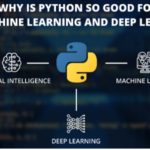 Why is Python So Good for AI, Machine Learning and Deep Learning_