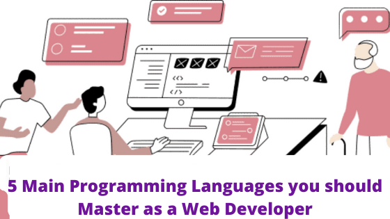 5 Main Programming Languages you should Master as a Web Developer