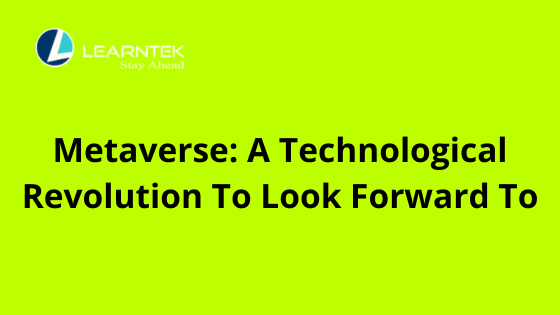 Metaverse: A Technological Revolution To Look Forward To