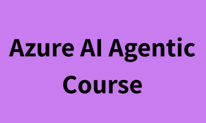 Azure AI Agentic Course Azure AI Agentic Course
